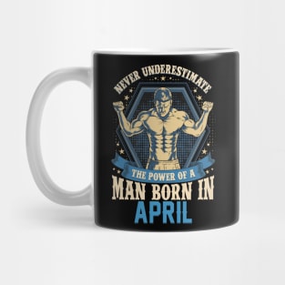 Never Underestimate Power Man Born in April Mug